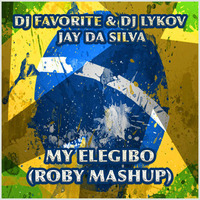 DJ Favorite &amp; DJ Lykov Vs Jay Da Silva - My Elegibo (Roby Mash-Up) by Roberto Meloni