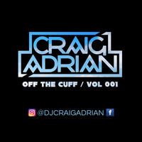 DJ CRAIG ADRIAN / Off The Cuff 001 by DJ CRAIG ADRIAN