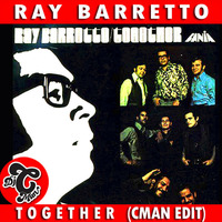 Ray Barretto - Together (CMAN Edit) by DJ CMAN