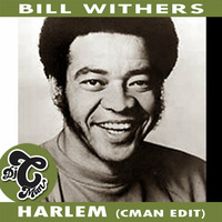 Bill Withers - Harlem (CMAN Edit) by DJ CMAN