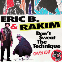 Eric B &amp; Rakim - Don't Sweat The Technique (CMAN Edit) by DJ CMAN