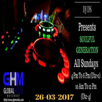 SOULFUL GENERATION LIVE SHOW ON GHM RADIO BY DJ DS (FRANCE)MARCH 26TH 2017 by DJ DS (SOULFUL GENERATION OWNER)
