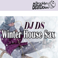 DJ DS- Winter  House Sax (Promo) Brooklyn Beat Down Music Records by DJ DS (SOULFUL GENERATION OWNER)