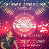 HOUSE LEGENDS VOLUME 3 DAVID MORALES THE CLASSICS MIX BY DJ DS (FRANCE) by DJ DS (SOULFUL GENERATION OWNER)