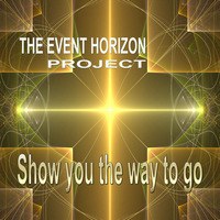 The Event Horizon Project - Show you the way to go (Original Mix) by The Event Horizon Project