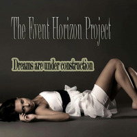 The Event Horizon Project - Dreams are under construction (Original Mix) by The Event Horizon Project