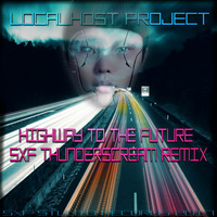 Localhost Project - Highway to the Future (SXF Thunderscream Remix) by SXF Thunderscream
