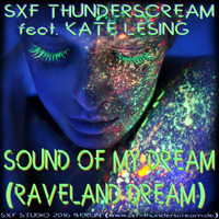 SXF Thunderscream feat. Kate Lesing - Sound of my Dream (Clubmix) by SXF Thunderscream