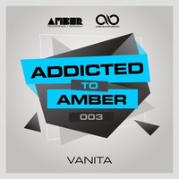 Addicted To Amber Podcast #003 by Vanita by Amber Music Label Group
