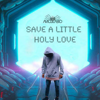 SAVE A LITTLE HOLY LOVE (AVICULARIO SUMMER 2018 SMASHER) by aviculario