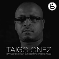 Bang Le' Dex : : Taigo Onez : : EP.8.7.2023 by Bang Le' Dex