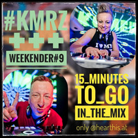 Weekender #9 - 15 MINUTES TO GO (mixed by KMRZ+++) by Kommerzschlampen (KMRZ+++)