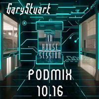 GaryStuart - In House Session - PodMix 10.16 by GaryStuart