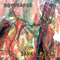 Newtropic - Dark Leaves (2017) (CIOR-29)