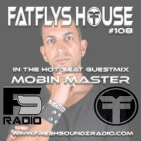 FatFlys House Podcast #108.  In The Hot Seat With MOBIN MASTER by FatFly