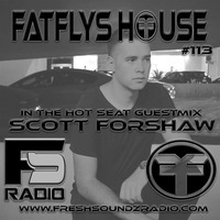 FatFlys House Podcast #113.  In The Hot Seat With SCOTT FORSHAW by FatFly