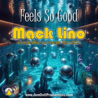 Mack Lino - Feels So Good - June2024 by JAM On It Podcast