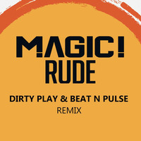 Magic - Rude (Dirty Play &amp; Beat N Pulse Remix) [FREE DOWNLOAD] by Beat N Pulse