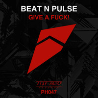 Beat N Pulse - Give A Fuck [OUT NOW] by Beat N Pulse