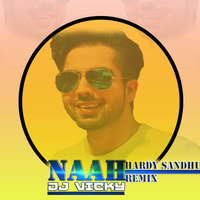Naah - Hardy Sandhu DJ VICKY-Remix by DJ VICKY(The Nexus Artist)