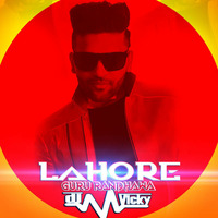 Lahore-Guru Randhawa-DJ VICKY by DJ VICKY(The Nexus Artist)
