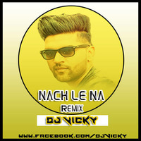 NACH -Le Na Remix DJ VICKY by DJ VICKY(The Nexus Artist)