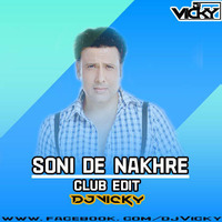 Soni De Nakhre -Club Edit REmix DJ VICKY by DJ VICKY(The Nexus Artist)