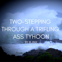 B.Jinx - Two-Stepping Through a Trifling Ass Typhoon by B.Jinx