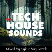 MY TECH HOUSE SOUNDS - Mixed By Aykut Buyuktetik (28.07.2017 -  jng) by Aykut Buyuktetik