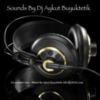 I'm a another man - Mixed By Aykut Buyuktetik (09.04.2016) by Aykut Buyuktetik