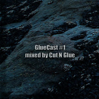 GlueCast #1 mixed by Cut N Glue by Cut N Glue