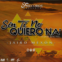 (145 BPM)-SIN TI NO QUIERO NA- JAIRO MEXON - [[Febrero]] DJ FERCER 2018 by DJ FERCER