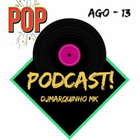 Podcast Agosto Pop - 13 by DJMarquinho MK