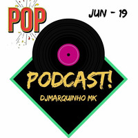Podcast Pop Junho - 19 by DJMarquinho MK