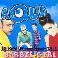 Aqua - Barbie Girl -Dj Rahil House music 2015 by djrahil