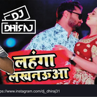 Lehnga Luckhnaowa -DJ Dhiraj  Remix ( Bhojpuri Song ) by DJ Dhiraj