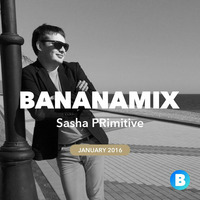 Sasha PRimitive - Bananamix (January 2016) by Sasha PRimitive
