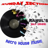 Sunday Section (Retro House Music) - Rahul's July 2020 by Zaw Myo Aung (Dj Rahul)