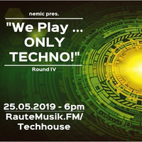 We Play ... ONLY TECHNO! Round IV by nemic