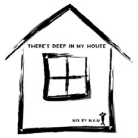 There's Deep In My House by Dj M.A.M