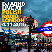 DJ ADHD live @ Polish Radio London (4.11.2016) by DJ ADHD