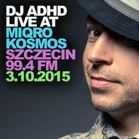 DJ ADHD live @ MIQROKOSMOS / Szczecin 94.4 FM (3.10.2015) by DJ ADHD