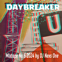 Daybreaker - Mixtape No. 6 2024 by DJ Nexs One by DJ Nexs One