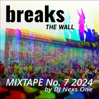 Breaks the Wall - Mixtape No. 7 2024 by DJ Nexs One by DJ Nexs One
