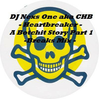 DJ Nexs One aka CHB - Heartbreaker - Botchit Story Part 1 - Breaks Mix 04 2018 by DJ Nexs One