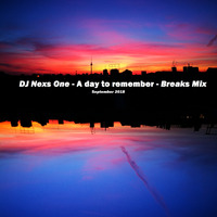 DJ Nexs One - A Day To Remember - Breaks Mix - 09 18 by DJ Nexs One