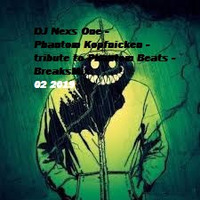 DJ Nexs One - Phantom Kopfnicker - Tribut to Phantom Beats - Breaks MixTape 02 19 by DJ Nexs One