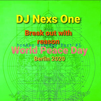 DJ Nexs One - Break out with reason - World Peace Day Berlin 2020 - Breaks MixtApe PART #1 by DJ Nexs One