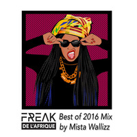 Freak de l'Afrique - Best of 2016 Mix by Mista Wallizz by Mista Wallizz