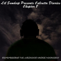 Lil Sandeep Presents Calcutta Diaries (Chapter 8: Remembering The Childhood Under Moonlight) by Sandeep S